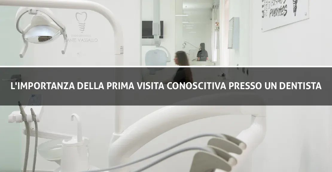 L'importanza della prima visita conoscitiva presso un dentista.