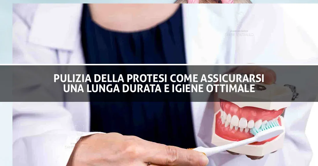 Pulizia della protesi: come assicurarsi una lunga durata e igiene ottimale